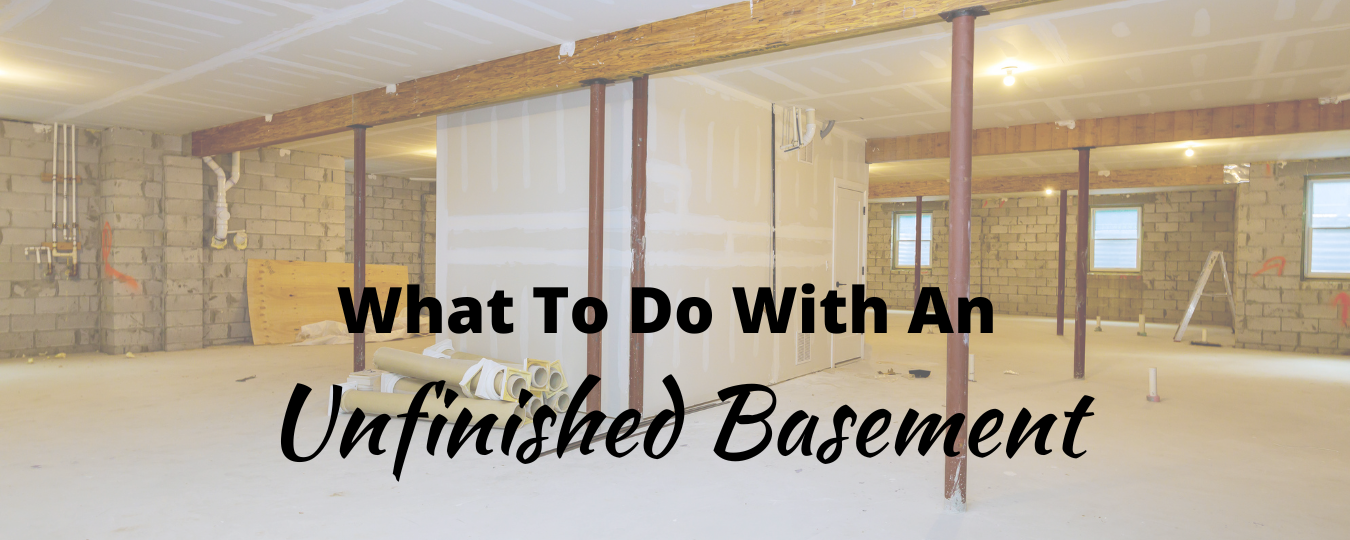 What To Do With An Unfinished Basement