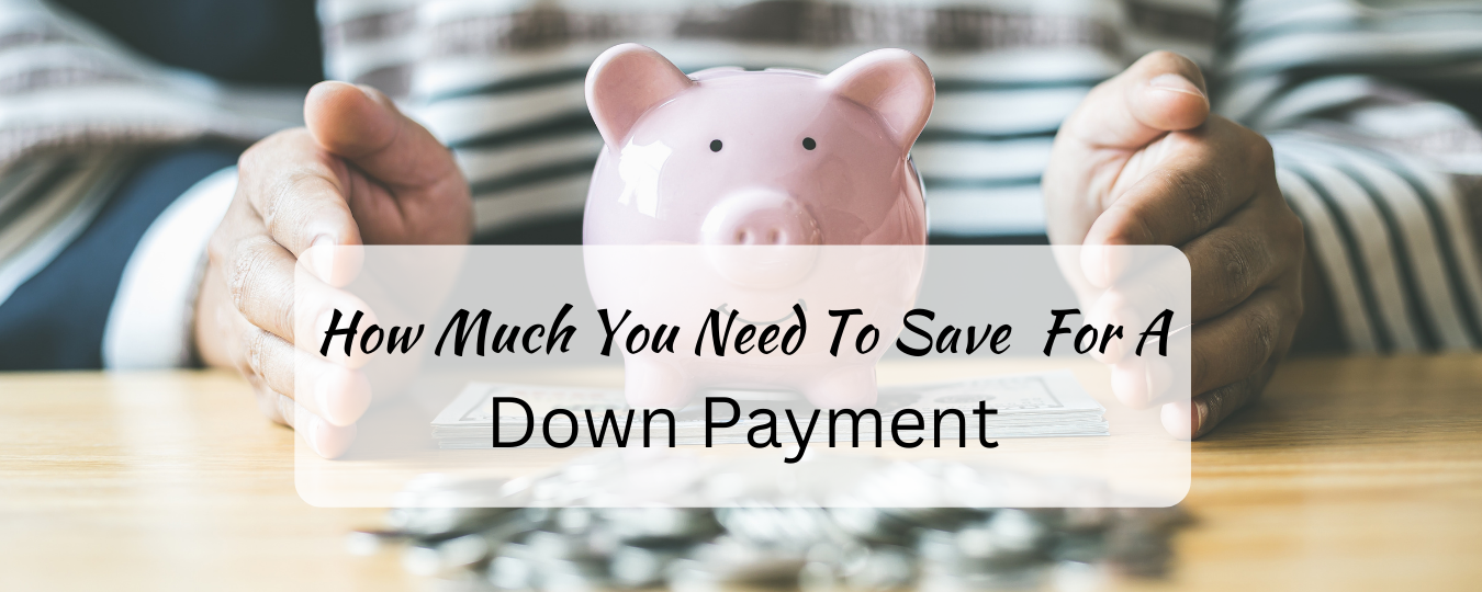 How Much You Need To Save For A Down Payment