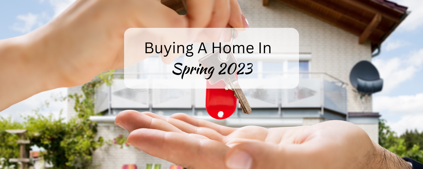 Buying A Home In Spring 2023