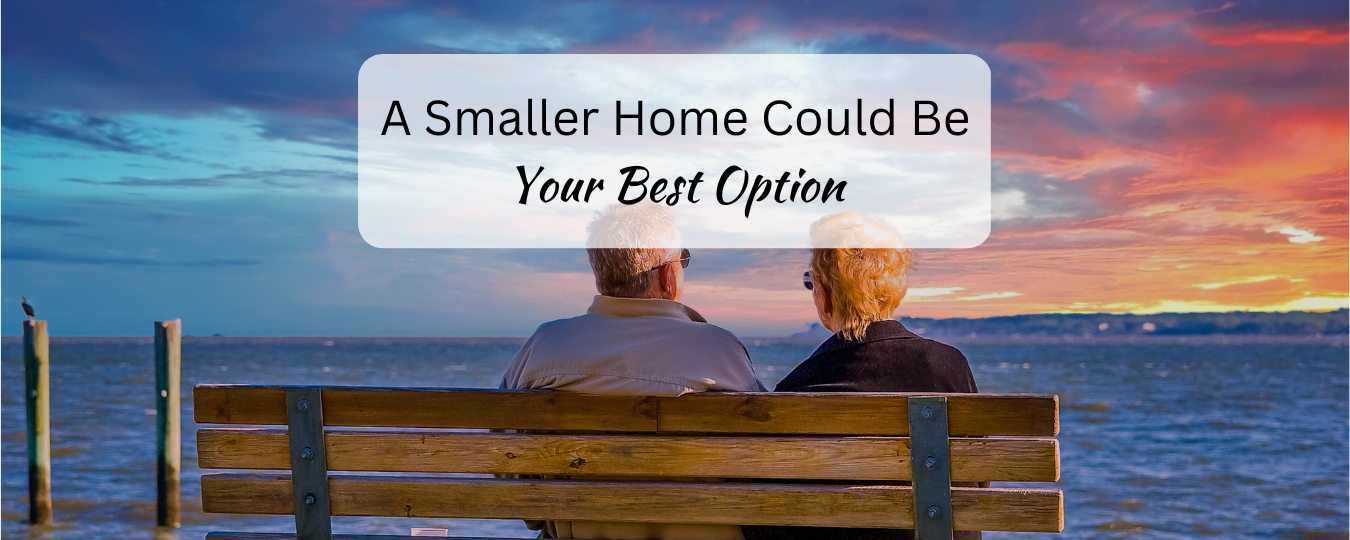 A Smaller Home Could Be Your Best Option