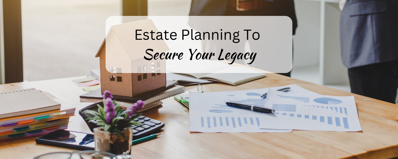 Estate Planning to Security Your Legacy