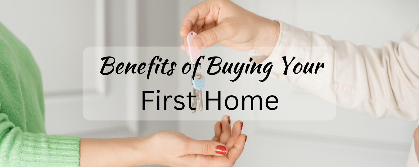Benefits of Buying Your First Home