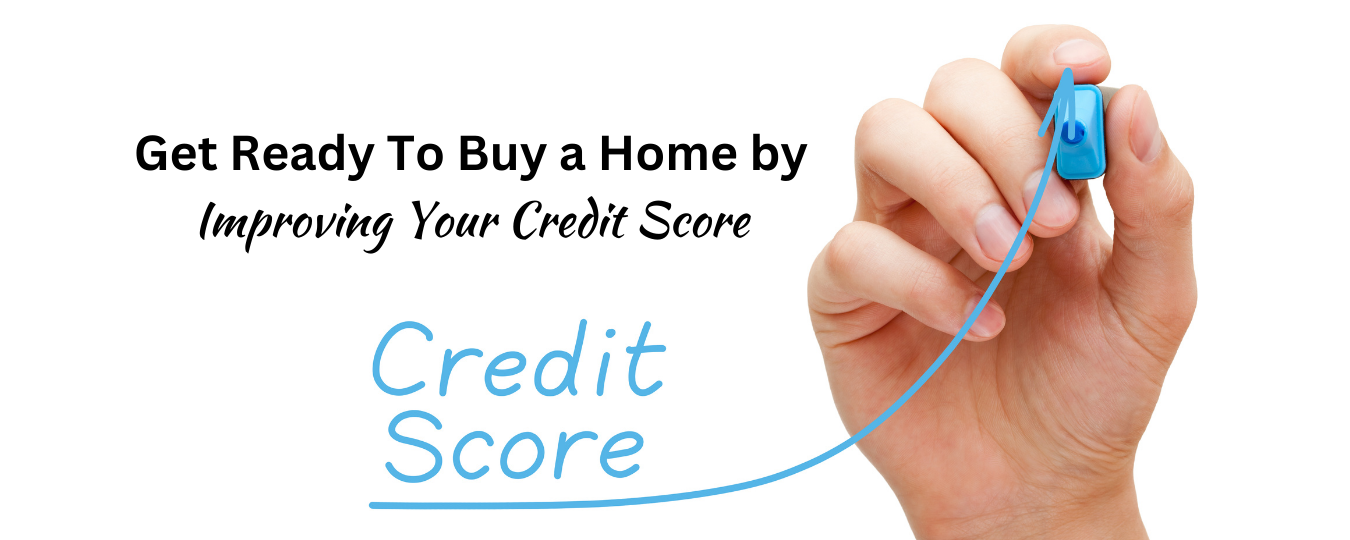 Get Ready To Buy a Home by Improving Your Credit Score
