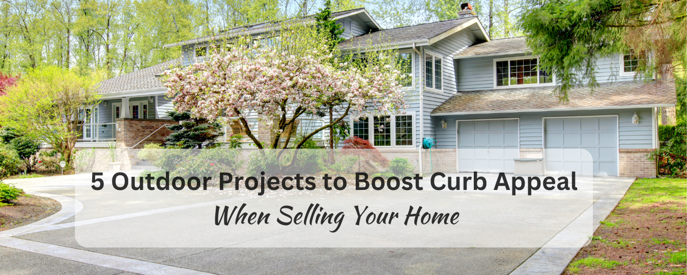 5 Outdoor Projects to Boost Curb Appeal When Selling Your Home