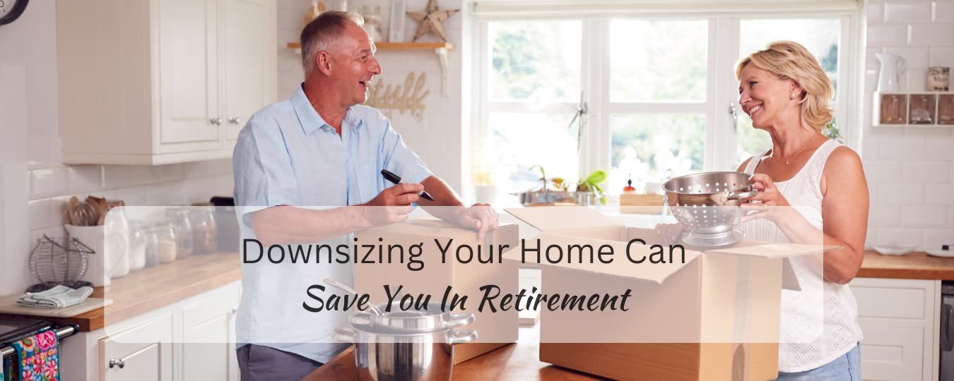 Downsizing Your Home Can Save You In Retirement